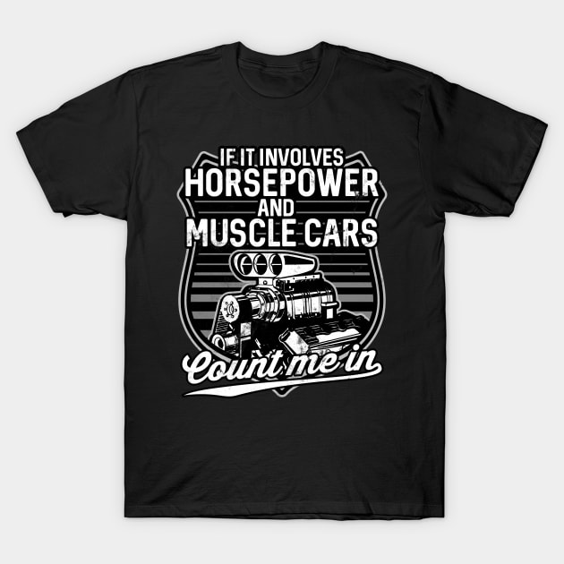 If It Involves Horsepower Muscle Cars Count Me In T-Shirt by VintageShirtShoppe